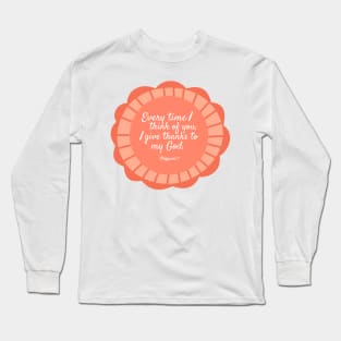 Philippians 1:3 Every Time I think of You Long Sleeve T-Shirt